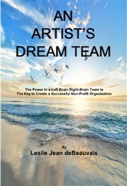 AN ARTIST’S DREAM TEAM The Power in a Left-Brain Right-Brain Team is The Key to Create a Successful Non-Profit Organization cover image